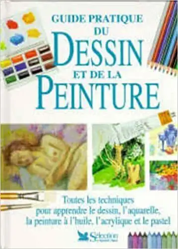 GUIDE PRATIQUE DU DESSIN ET DE LA PEINTURE SÉLECTION DU READER'S, View more