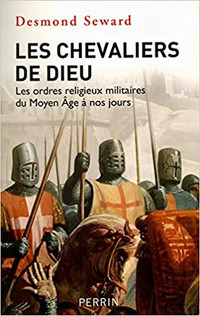 Les chevaliers de Dieu - Les ordres religieux militaires du...