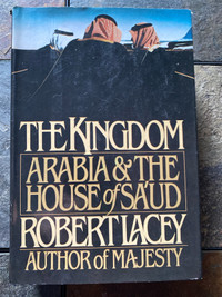 The Kingdom: Arabia and the House of Saud by Robert Lacey
