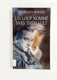 Biographie- Victor-Lévy Beaulieu - Un loup nommé Yves Thériault