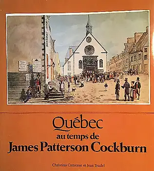 Québec au temps de James Patterson Cockburn * gravures & dessins, View more
