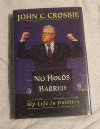 Biograph: No Holds Barred by John C. Crosbie My life in Politics