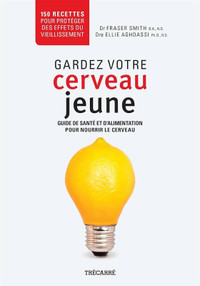 Gardez votre cerveau jeune : guide de santé et d'alimentation