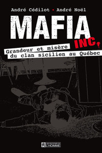Mafia Inc.Grandeur et misère du clan sicilien au Québec