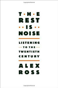 The Rest Is Noise-Alex Ross-Listening to the 20th Century book