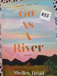 GO AS A RIVER, adult fiction by Shelley Read. $15. New copy. Pic