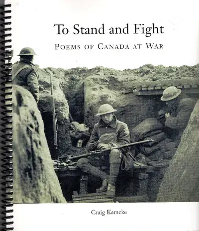 TO STAND AND FIGHT: Poems of Canada at War - Craig Kamcke Poetry, View more
