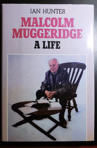 MALCOLM MUGGERIDGE, A LIFE by Ian Hunter