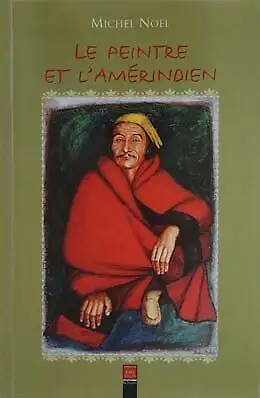 Le peintre et l'amérindien par Michel Noël, View more