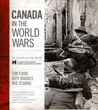 Canada in the World Wars By Tim Cook, Jeff Noakes and Nic Clarke