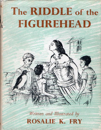 THE RIDDLE OF THE FIGUREHEAD - Rosalie K. Fry - 1963 Hcv DJ 1st