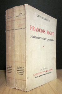 FRANÇOIS BIGOT, ADMINISTRATEUR FRANÇAIS. PAR GUY FRÉGAULT.