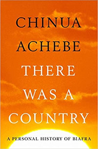 There Was a Country - A Personal History of Biafra Chinua Achebe