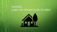 WANTED:  Cabin or private suite to rent
