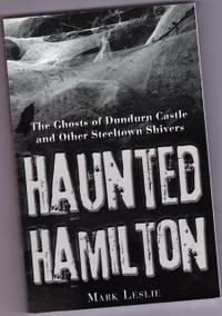 Haunted Hamilton: Ghosts of Dundurn Castle & Other Steeltown shi