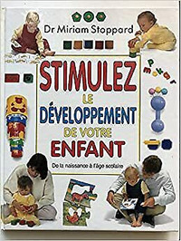 Stimulez le développement de votre enfant - De la naissance …