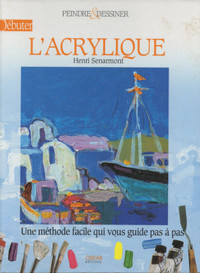 Débuter l'acrylique:une méthode facile qui vous guide pas à pas