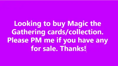 I am looking to expand my collection and also build my cube and decks. I am looking to buy ANY magic...