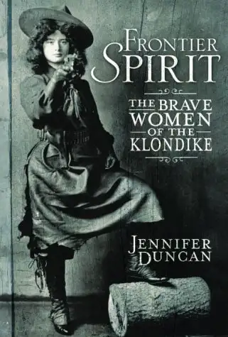 Frontier Spirit The Brave Women of the Klondike by Jennifer Duncan 2003 Hardcover with dust jacket L...