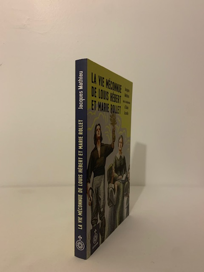LA VIE MÉCONNUE DE LOUIS HÉBERT ET MARIE ROLLET / Jacques Mathieu ; avec la collaboration d’Alain As...