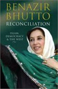 Reconciliation - Islam, Democracy and the West by Benazir Bhutto