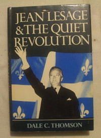 Jean Lessage and the Quiet Revolution by Dale C. Thomson
