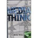 Media Think (Textbook) by James Winter