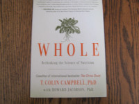 WHOLE-Rethinking the Science of Nutrition - T Colin Campbell PhD