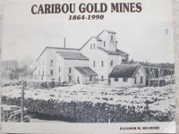 Caribou Gold Mines 1864 – 1990 by Eleanor M. Belmore - 1990