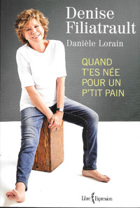 Biographie Denise Filiatrault QUAND T'ES NÉE POUR UN PETIT PAIN
