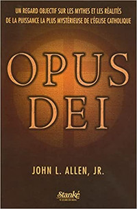 Opus Dei - Un regard objectif sur les mythes et les réalités...