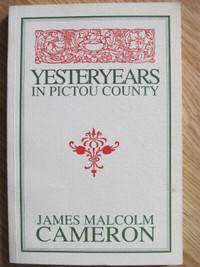 YESTERYEARS IN PICTOU COUNTY by James M. Cameron – 1994