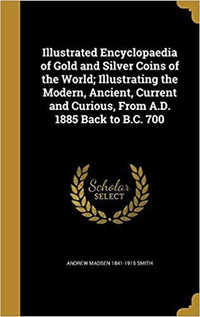 Illustrated Encyclopaedia of Gold and Silver Coins 9781371803193
