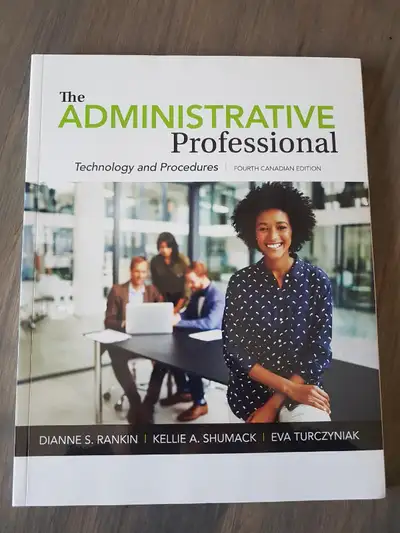 The ADMINISTRATIVE PROFESSIONAL TECHNOLOGY and PROCEDURES - 4th Canadian Edition TEXTBOOK - BUSN55 -...