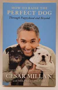 How to Raise the Perfect Dog,Puppyhood and Beyond. Cesar Millan