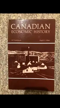 Canadian Economic History by W.T Easterbrook