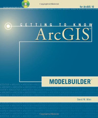 Getting to know ArcGIS MODELBUILDER by David W, Allen
