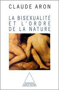 La Bisexualité et l'ordre de la nature par Claude Aron
