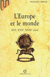 ► L'Europe et le monde XVIe, XVIIe, XVIIIe siècle, par F. Lebrun