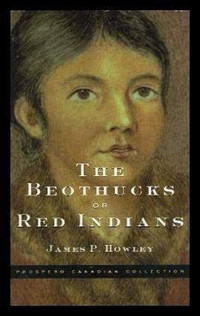 The Beothucks or Red Indians the Aboriginal of Newfoundland