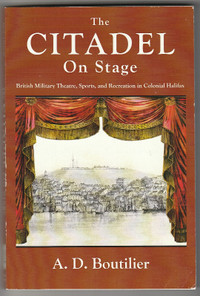 "Citadel On Stage" -- History of Military Theatre in Halifax