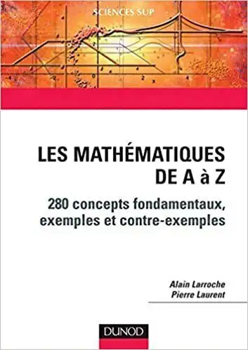 Mathematics from A to Z: 280 Fundamental Concepts, Examples