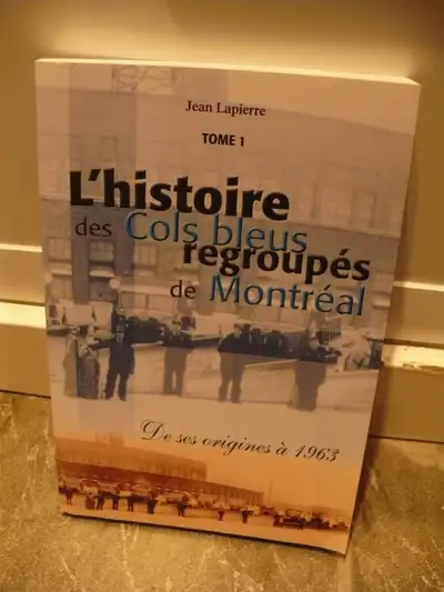 L'HISTOIRE DES COLS BLEUS REGROUPÉS DE MONTRÉAL-(JEAN LAPIERRE ), View more
