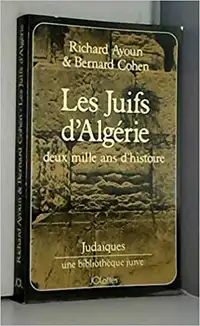 Les juifs d'Algérie, 2000 ans d'histoire par R. Ayoun & B. Cohen