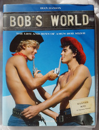 Bob's World The Life and Boys of AMG's Bob Mizer - Hardcover