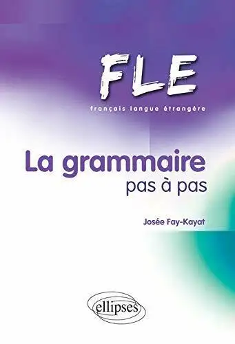 La grammaire pas à pas: FLE, français langue étrangère Fay-kayat, View more