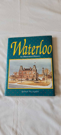 Waterloo,An illustrated history by Kenneth McLaighlin