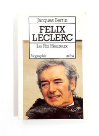 Biographie - Félix Leclerc - Le Roi heureux - Grand format