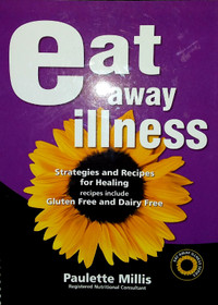 Gluten issues ?  "Eat away illness recipes" by Paulette Mills