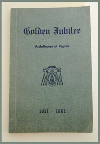 BOOK: 1911-1961 HISTORY ARCHDIOCESE REGINA GOLDEN JUBILEE